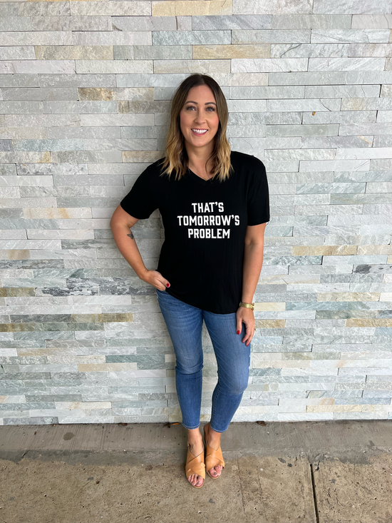 - That's Tomorrow's Problem Tee