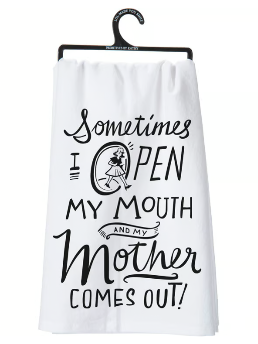 Open My Mouth My Mother Comes Out Kitchen Towel