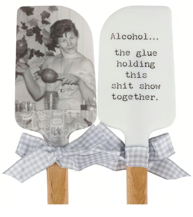Alcohol The Glue Holding This Together Spatula